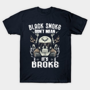 Black Smoke Don't Mean It's Broke Funny Trucker T-Shirt